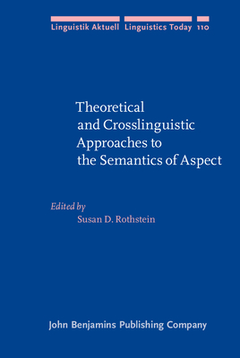 Theoretical and Crosslinguistic Approaches to the Semantics of Aspect - Rothstein, Susan (Editor)