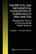 Theoretical and Mathematical Foundations of Human Health Risk Analysis: Biophysical Theory of Environmental Health Science