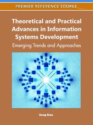 Theoretical and Practical Advances in Information Systems Development: Emerging Trends and Approaches - Siau, Keng (Editor)