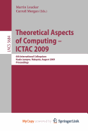 Theoretical Aspects of Computing - Ictac 2009 - Leucker, Martin (Editor), and Morgan, Charles Carroll (Editor)