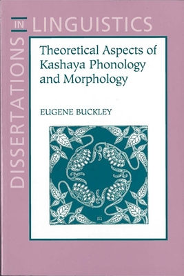 Theoretical Aspects of Kashaya Phonology and Morphology - Buckley, Eugene