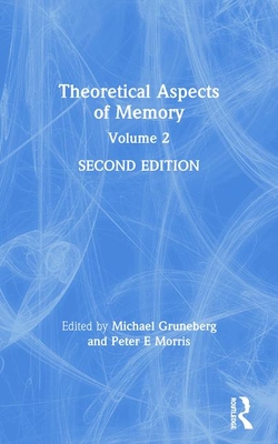 Theoretical Aspects of Memory: Volume 2 - Gruneberg, Michael (Editor), and Morris, Peter E (Editor)