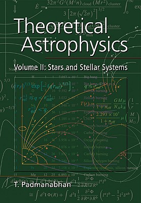 Theoretical Astrophysics: Volume 2, Stars and Stellar Systems - Padmanabhan, T