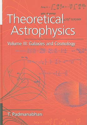 Theoretical Astrophysics: Volume 3, Galaxies and Cosmology - Padmanabhan, T R