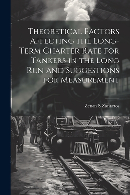 Theoretical Factors Affecting the Long-term Charter Rate for Tankers in the Long run and Suggestions for Measurement - Zannetos, Zenon S