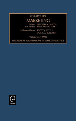 Theoretical Foundations in Marketing Ethics - Sheth, Jagdish N (Editor), and Parvatiyar, Atul (Editor), and Vitell, Scott J
