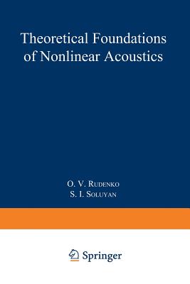 Theoretical Foundations of Nonlinear Acoustics - Rudenko, O V