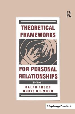 Theoretical Frameworks for Personal Relationships - Erber, Ralph (Editor), and Gilmour, Robin (Editor)