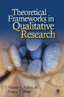 Theoretical Frameworks in Qualitative Research - Anfara, Vincent A, and Mertz, Norma T