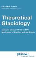 Theoretical Glaciology: Material Science of Ice and the Mechanics of Glaciers and Ice Sheets