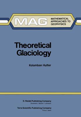 Theoretical Glaciology: Material Science of Ice and the Mechanics of Glaciers and Ice Sheets - Hutter, K