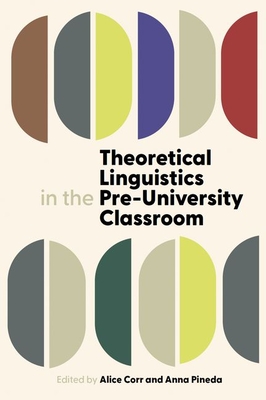 Theoretical Linguistics in the Pre-University Classroom - Corr, Alice (Editor), and Pineda, Anna (Editor)