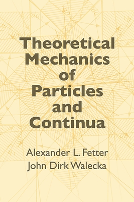Theoretical Mechanics of Particles and Continua - Fetter, Alexander L, and Walecka, John Dirk