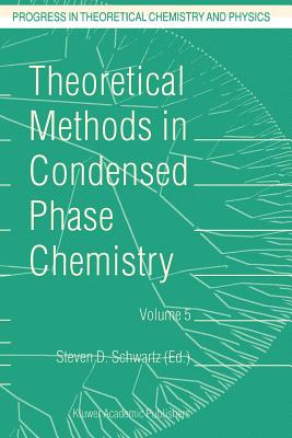 Theoretical Methods in Condensed Phase Chemistry - Schwartz, S D (Editor)