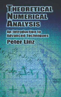 Theoretical Numerical Analysis: An Introduction to Advanced Techniques - Linz, Peter