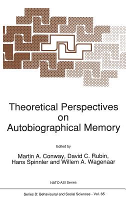 Theoretical Perspectives on Autobiographical Memory - Conway, M a (Editor), and Rubin, David C (Editor), and Spinnler, Hans (Editor)