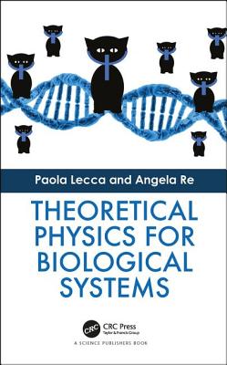 Theoretical Physics for Biological Systems - Lecca, Paola, and Re, Angela