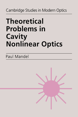 Theoretical Problems in Cavity Nonlinear Optics - Mandel, Paul