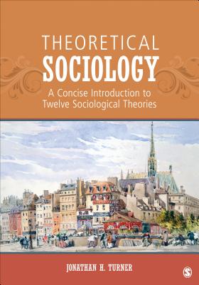 Theoretical Sociology: A Concise Introduction to Twelve Sociological Theories - Turner, Jonathan H.