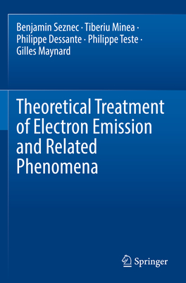 Theoretical Treatment of Electron Emission and Related Phenomena - Seznec, Benjamin, and Minea, Tiberiu, and Dessante, Philippe
