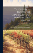 Theoretisch-Praktische Grammatik Der Romnischen Sprache: Zum Schul- Und Selbstgebrauch, Zweite Auflage
