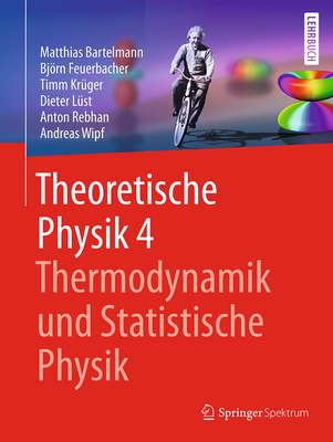 Theoretische Physik 4 Thermodynamik Und Statistische Physik - Bartelmann, Matthias, and Feuerbacher, Bjrn, and Kr?ger, Timm