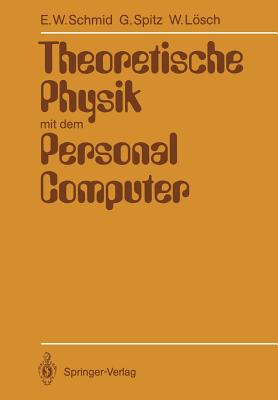 Theoretische Physik Mit Dem Personal Computer - Schmid, Erich W, and Spitz, Gerhard, and Lsch, Wolfgang