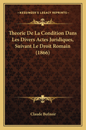 Theorie De La Condition Dans Les Divers Actes Juridiques, Suivant Le Droit Romain (1866)