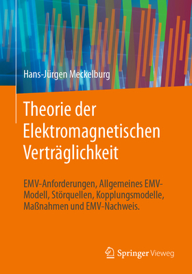 Theorie der Elektromagnetischen Vertrglichkeit: EMV-Anforderungen, Allgemeines EMV-Modell, Strquellen, Kopplungsmodelle, Manahmen und EMV-Nachweis. - Meckelburg, Hans-Jrgen