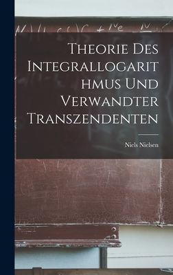 Theorie Des Integrallogarithmus Und Verwandter Transzendenten - Nielsen, Niels