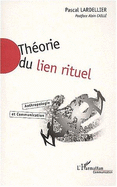 Theorie Du Lien Rituel: Anthropologie Et Communication - Lardellier, Pascal