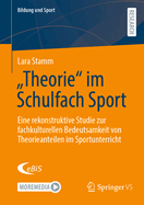 Theorie" im Schulfach Sport: Eine rekonstruktive Studie zur fachkulturellen Bedeutsamkeit von Theorieanteilen im Sportunterricht