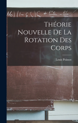 Theorie Nouvelle de La Rotation Des Corps - Poinsot, Louis