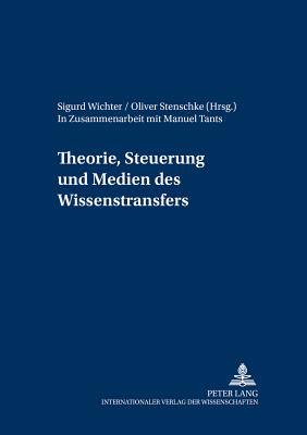 Theorie, Steuerung Und Medien Des Wissenstransfers: In Zusammenarbeit Mit Manuel Tants - Wichter, Sigurd (Editor), and Stenschke, Oliver (Editor)