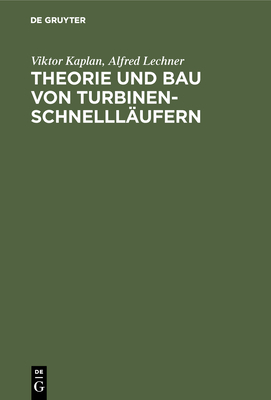 Theorie und Bau von Turbinen-Schnelll?ufern - Kaplan, Viktor, and Lechner, Alfred