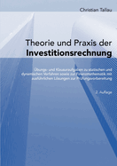 Theorie und Praxis der Investitionsrechnung: ?bungs- und Klausuraufgaben zu statischen und dynamischen Verfahren sowie zur Finanzmathematik mit ausf?hrlichen Lsungen zur Pr?fungsvorbereitung