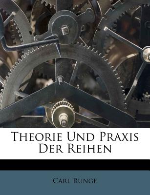 Theorie Und Praxis Der Reihen - Runge, Carl