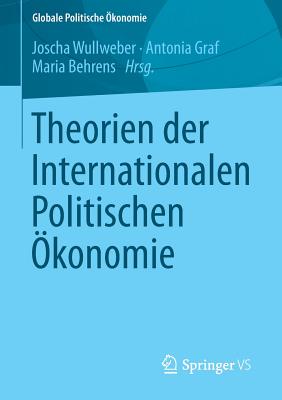 Theorien Der Internationalen Politischen Okonomie - Wullweber, Joscha (Editor), and Graf, Antonia (Editor), and Behrens, Maria (Editor)