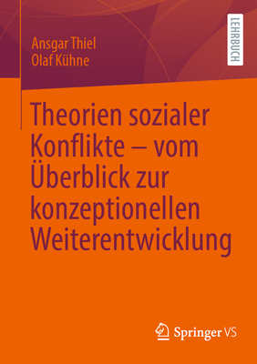 Theorien sozialer Konflikte - vom ?berblick zur konzeptionellen Weiterentwicklung - Thiel, Ansgar, and K?hne, Olaf