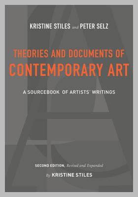 Theories and Documents of Contemporary Art: A Sourcebook of Artists' Writings (Second Edition, Revised and Expanded by Kristine Stiles) - Stiles, Kristine, and Selz, Peter