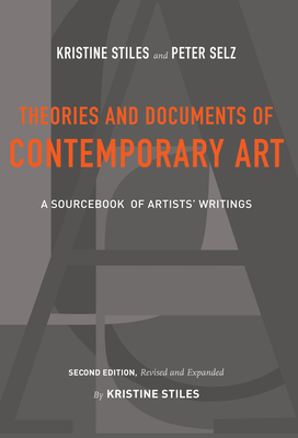 Theories and Documents of Contemporary Art: A Sourcebook of Artists' Writings (Second Edition, Revised and Expanded by Kristine Stiles) - Stiles, Kristine, and Selz, Peter