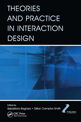 Theories and Practice in Interaction Design - Bagnara, Sebastiano (Editor), and Smith, Gillian Crampton (Editor)