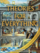 Theories for Everything: An Illustrated History of Science from the Invention of Numbers to String Theory