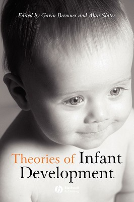 Theories Infant Development - Bremner, J Gavin (Editor), and Slater, Alan (Editor)