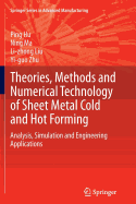 Theories, Methods and Numerical Technology of Sheet Metal Cold and Hot Forming: Analysis, Simulation and Engineering Applications - Hu, Ping, and Ma, Ning, and Liu, Li-Zhong