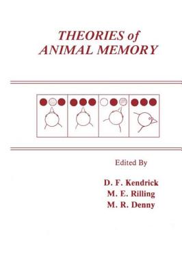 Theories of Animal Memory - Kendrick, Donald F (Editor), and Rilling, Mark E (Editor), and Denny, M Ray (Editor)