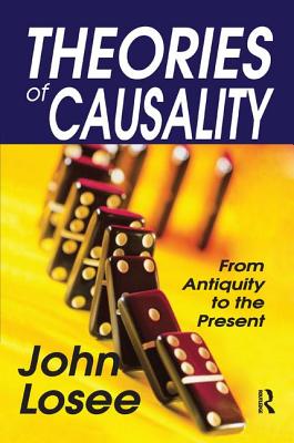 Theories of Causality: From Antiquity to the Present - Losee, John (Editor)