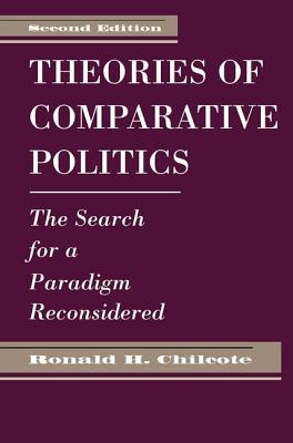 Theories of Comparative Politics: The Search for a Paradigm Reconsidered, Second Edition - Chilcote, Ronald H