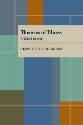 Theories of Illness: A World Survey - Murdock, George Peter