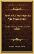 Theories Of Macrocosms And Microcosms: In The History Of Philosophy (1922)